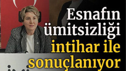 Esnafın ümitsizliği intihar ile sonuçlanıyor